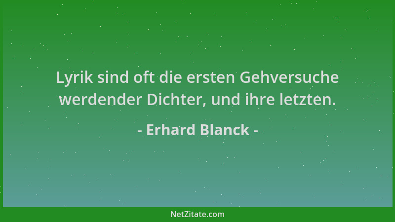Erhard Blanck - Lyrik sind oft die ersten Gehversuche werdender Dichter, und ihre letzten....