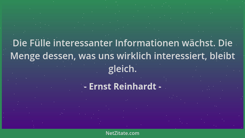 Ernst Reinhardt - Die Fülle interessanter Informationen wächst. Die Menge dessen, was uns wirklich interessiert, bleibt gle...