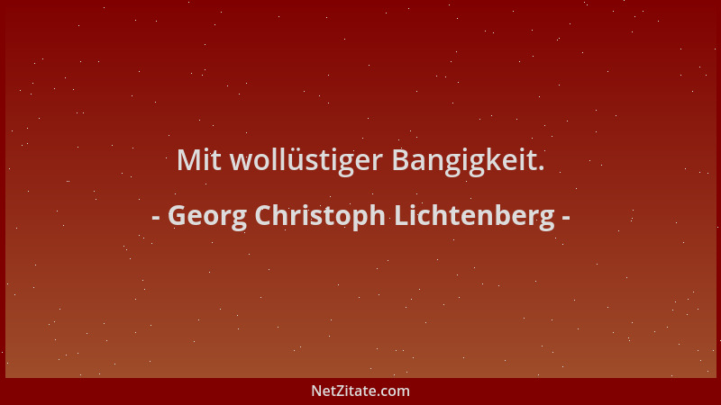 Georg Christoph Lichtenberg - Mit wollüstiger Bangigkeit....