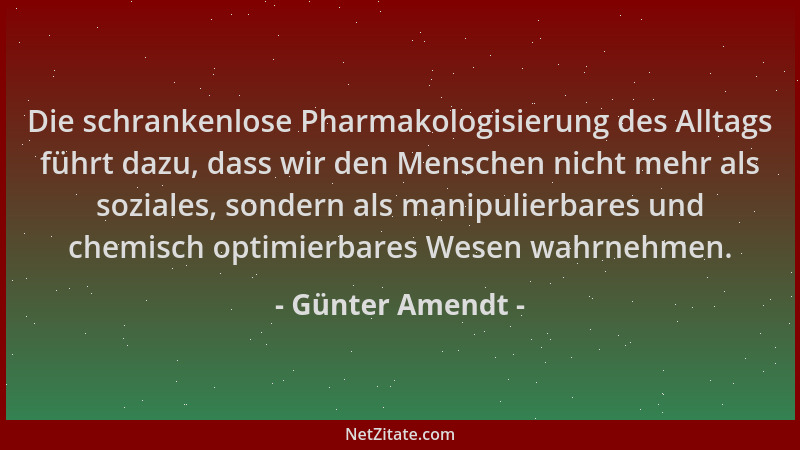 Günter Amendt - Die schrankenlose Pharmakologisierung des Alltags führt dazu, dass wir den Menschen nicht mehr als soziales...