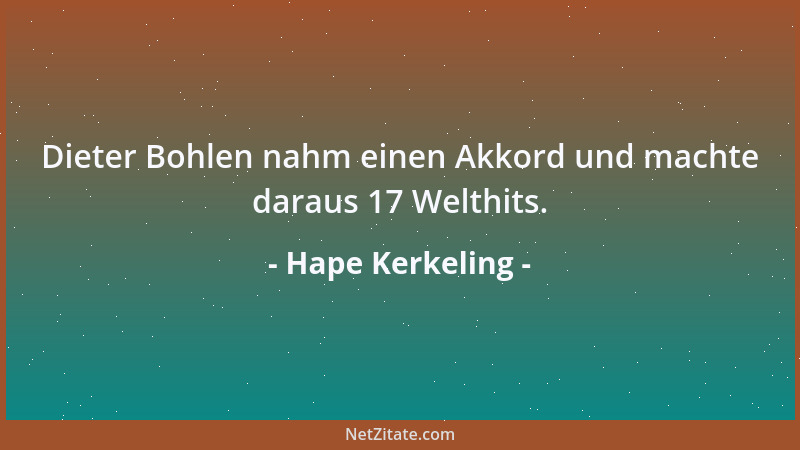 Hape Kerkeling - Dieter Bohlen nahm einen Akkord und machte daraus 17 Welthits....