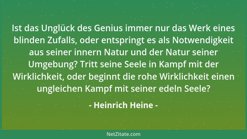 Heinrich Heine - Ist das Unglück des Genius immer nur das Werk eines blinden Zufalls, oder entspringt es als Notwendigkeit...