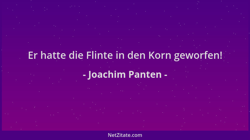 Joachim Panten - Er hatte die Flinte in den Korn geworfen!...