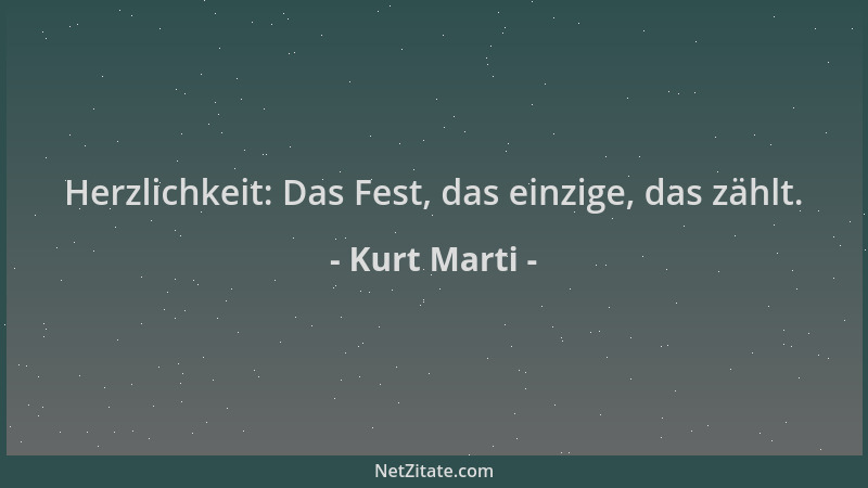 Kurt Marti - Herzlichkeit: Das Fest, das einzige, das zählt....