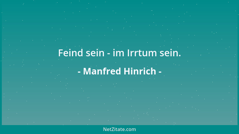 Manfred Hinrich - Feind sein - im Irrtum sein....