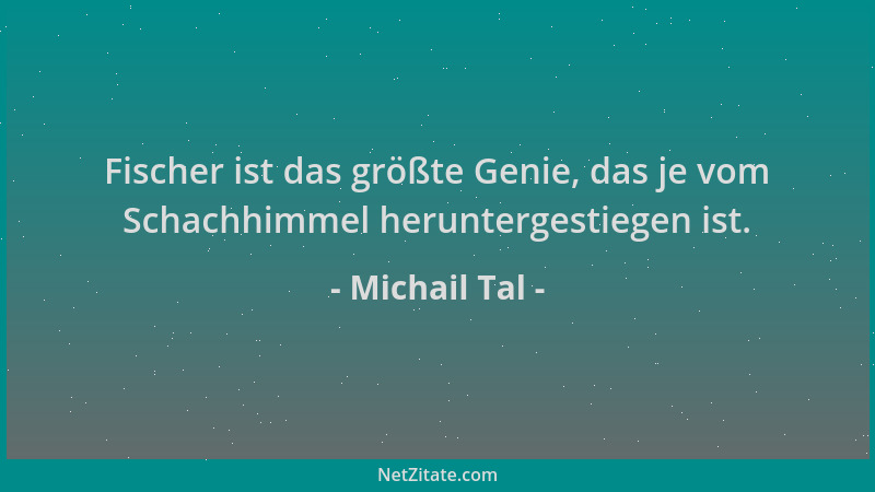 Michail Tal - Fischer ist das größte Genie, das je vom Schachhimmel heruntergestiegen ist....