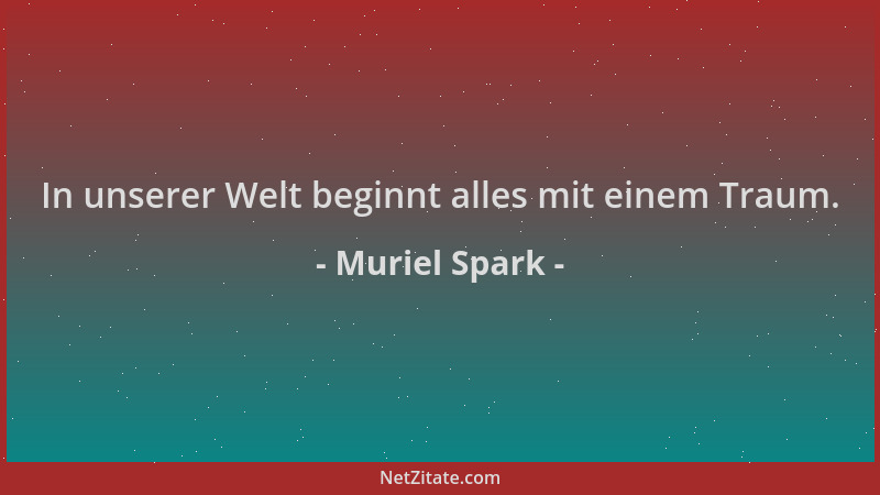 Muriel Spark - In unserer Welt beginnt alles mit einem Traum....