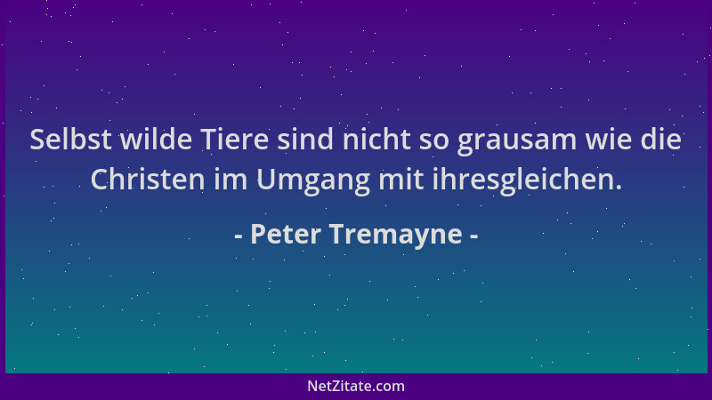 Peter Tremayne - Selbst wilde Tiere sind nicht so grausam wie die Christen im Umgang mit ihresgleichen....