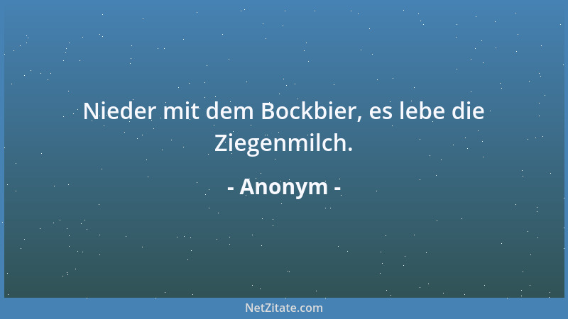 Anonym - Nieder mit dem Bockbier, es lebe die Ziegenmilch....