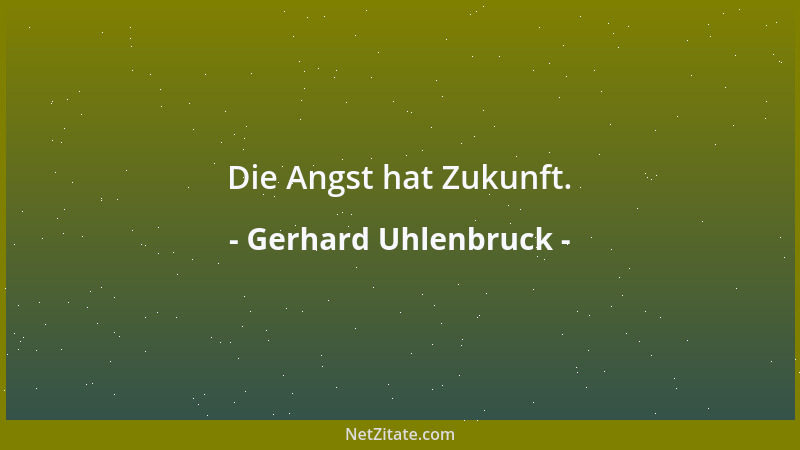 Gerhard Uhlenbruck - Die Angst hat Zukunft....