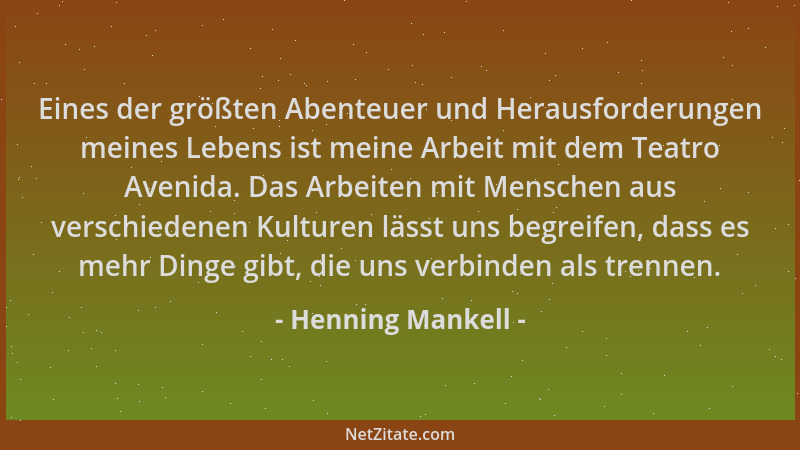 Henning Mankell - Eines der größten Abenteuer und Herausforderungen meines Lebens ist meine Arbeit mit dem Teatro Avenida....