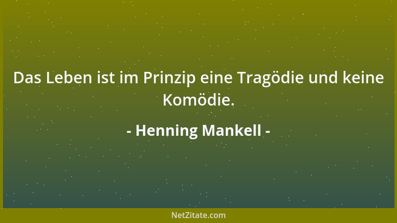 Henning Mankell - Das Leben ist im Prinzip eine Tragödie und keine Komödie....