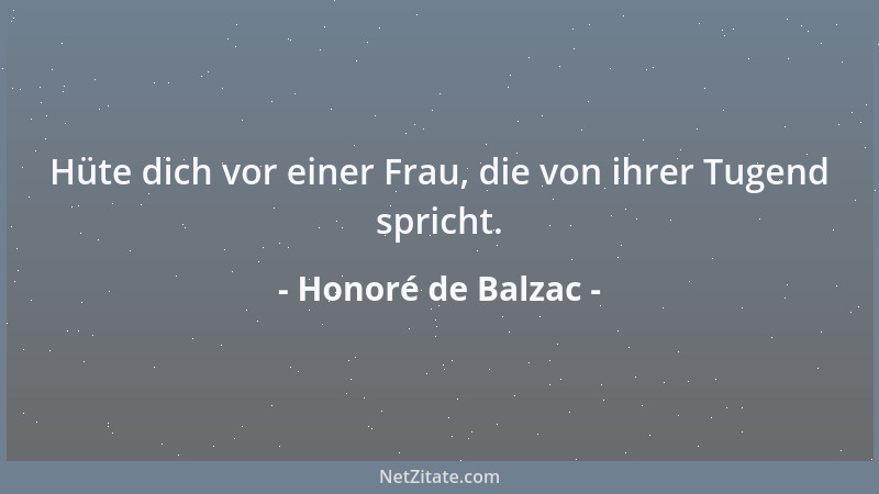 Honoré de Balzac - Hüte dich vor einer Frau, die von ihrer Tugend spricht....