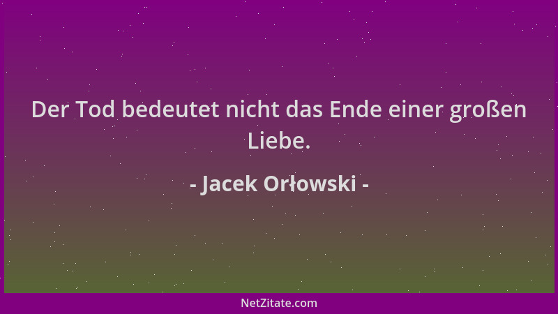 Jacek Orłowski - Der Tod bedeutet nicht das Ende einer großen Liebe....