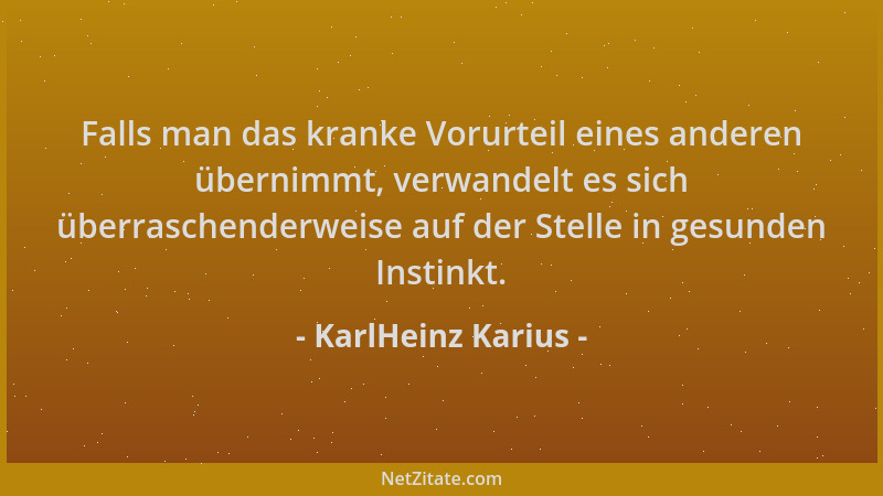 KarlHeinz Karius - Falls man das kranke Vorurteil eines anderen übernimmt, verwandelt es sich überraschenderweise auf der S...