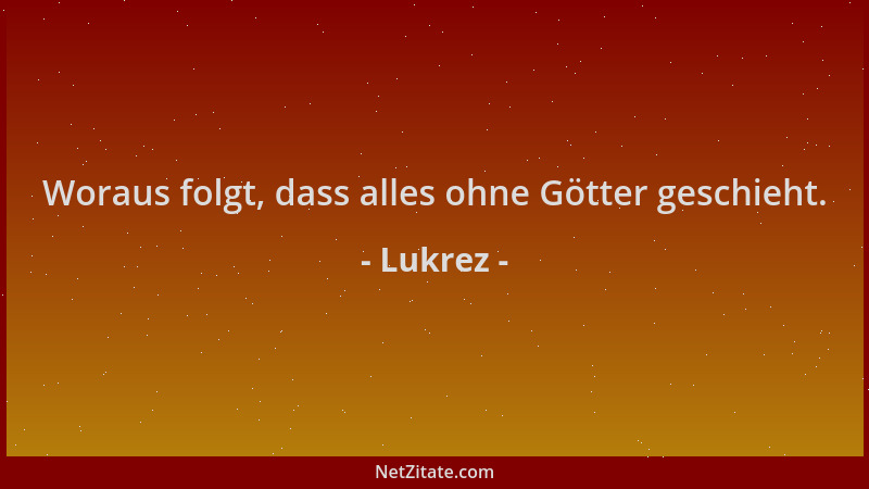 Lukrez - Woraus folgt, dass alles ohne Götter geschieht....