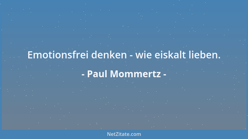 Paul Mommertz - Emotionsfrei denken - wie eiskalt lieben....