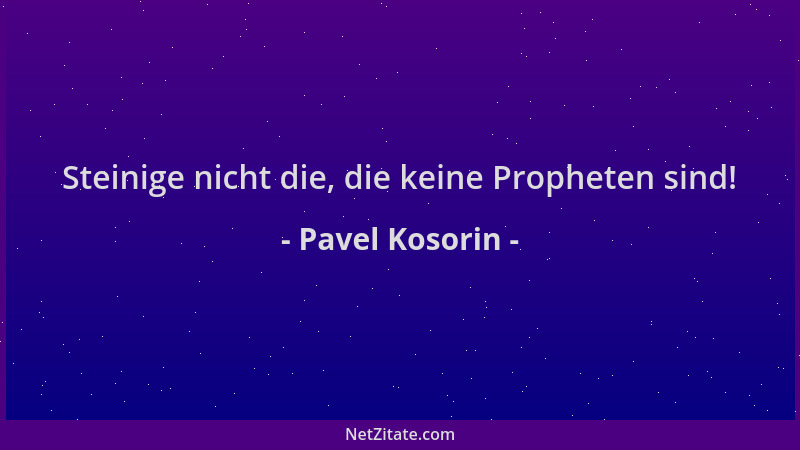 Pavel Kosorin - Steinige nicht die, die keine Propheten sind!...