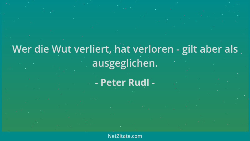 Peter Rudl - Wer die Wut verliert, hat verloren - gilt aber als ausgeglichen....