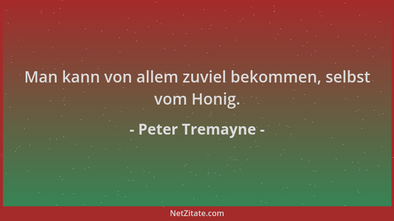 Peter Tremayne - Man kann von allem zuviel bekommen, selbst vom Honig....