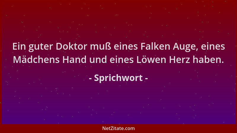 Sprichwort - Ein guter Doktor muß eines Falken Auge, eines Mädchens Hand und eines Löwen Herz haben....