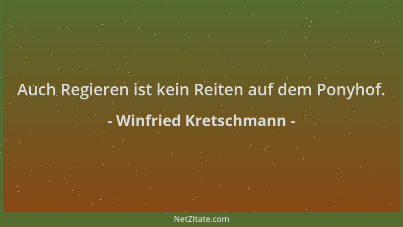 Winfried Kretschmann - Auch Regieren ist kein Reiten auf dem Ponyhof....