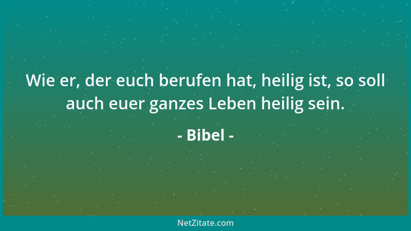 Bibel - Kinder, ihr seid von Gott und habt jene überwunden; denn der in euch ist, ist größer als der, der in der Welt ist....