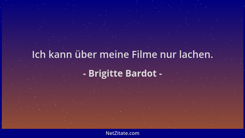 Brigitte Bardot - Ich kann über meine Filme nur lachen....