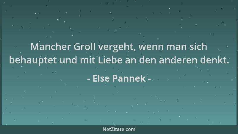 Else Pannek - Mancher Groll vergeht, wenn man sich behauptet und mit Liebe an den anderen denkt....