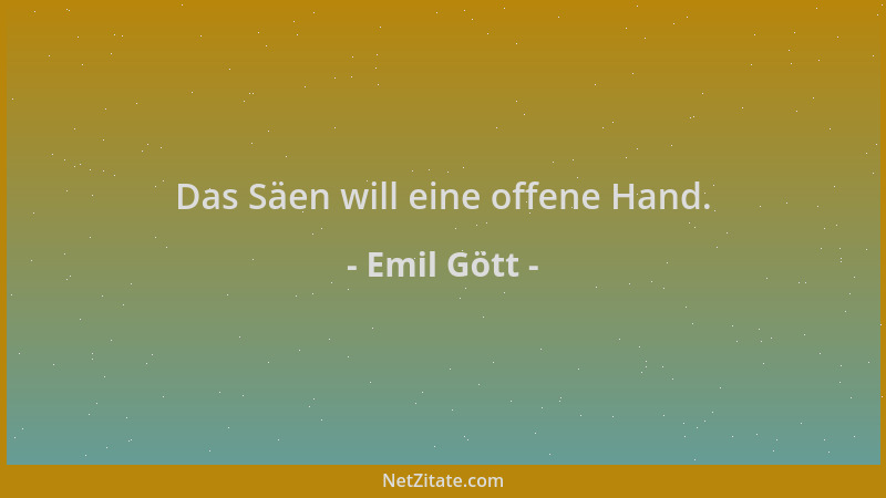 Emil Gött - Das Säen will eine offene Hand....