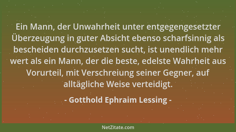 Gotthold Ephraim Lessing - Ein Mann, der Unwahrheit unter entgegengesetzter Überzeugung in guter Absicht ebenso scharfsinni...