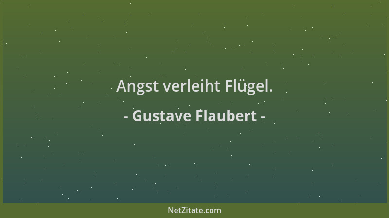 Gustave Flaubert - Angst verleiht Flügel....