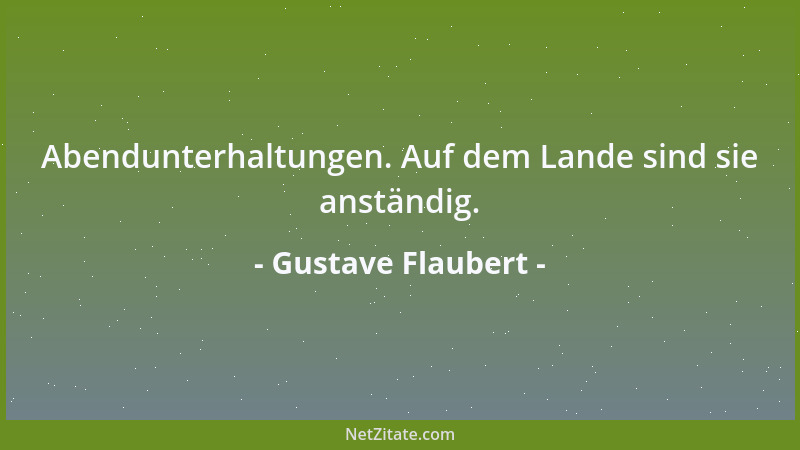 Gustave Flaubert - Abendunterhaltungen. Auf dem Lande sind sie anständig....