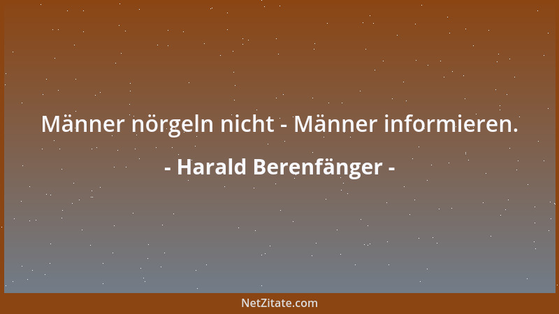Harald Berenfänger - Männer nörgeln nicht - Männer informieren....