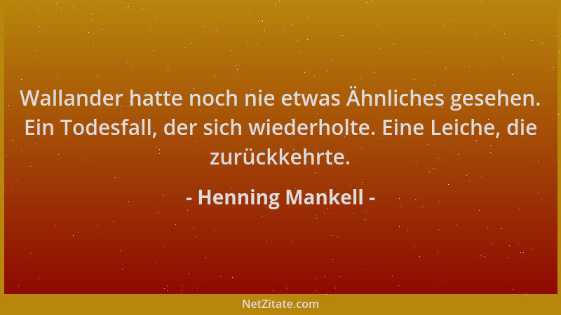 Henning Mankell - Wallander hatte noch nie etwas Ähnliches gesehen. Ein Todesfall, der sich wiederholte. Eine Leiche, die z...