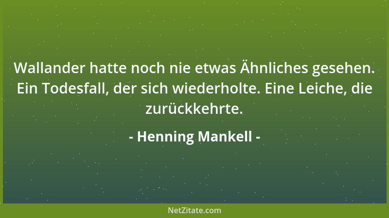 Henning Mankell - Wallander hatte noch nie etwas Ähnliches gesehen. Ein Todesfall, der sich wiederholte. Eine Leiche, die z...