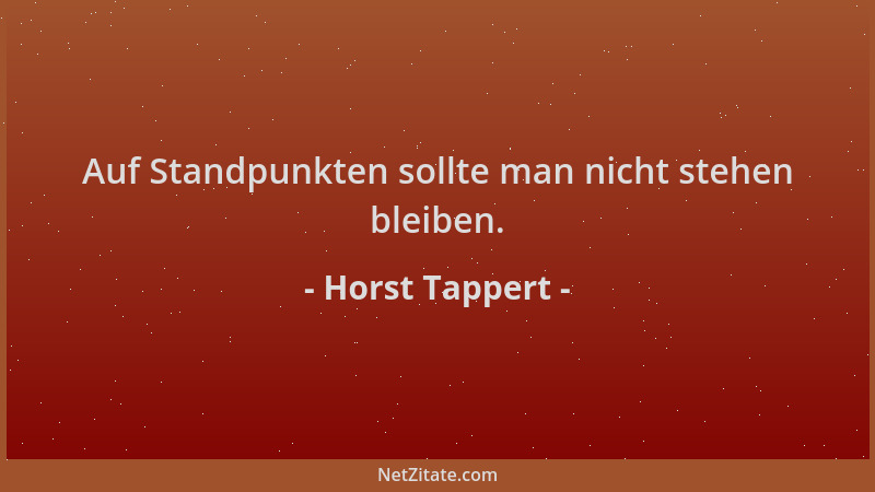 Horst Tappert - Auf Standpunkten sollte man nicht stehen bleiben....
