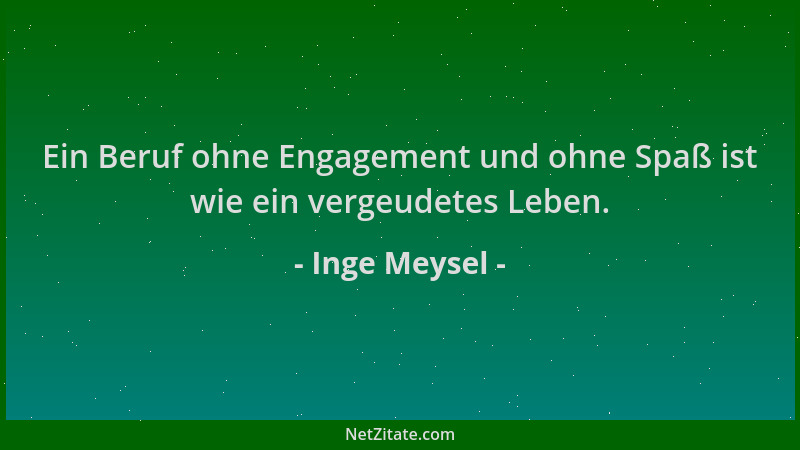 Inge Meysel - Ein Beruf ohne Engagement und ohne Spaß ist wie ein vergeudetes Leben....