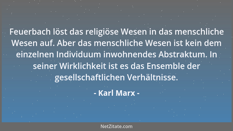 Karl Marx - Daß der wirkliche geistige Reichtum des Individuums ganz von dem Reichtum seiner wirklichen Beziehungen abhängt...