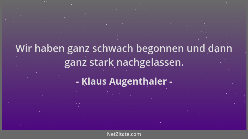 Klaus Augenthaler - Wir haben ganz schwach begonnen und dann ganz stark nachgelassen....