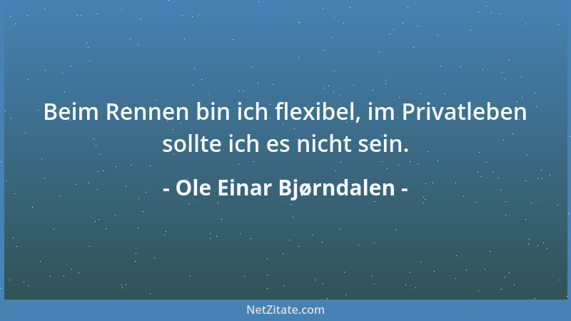 Ole Einar Bjørndalen - Beim Rennen bin ich flexibel, im Privatleben sollte ich es nicht sein....