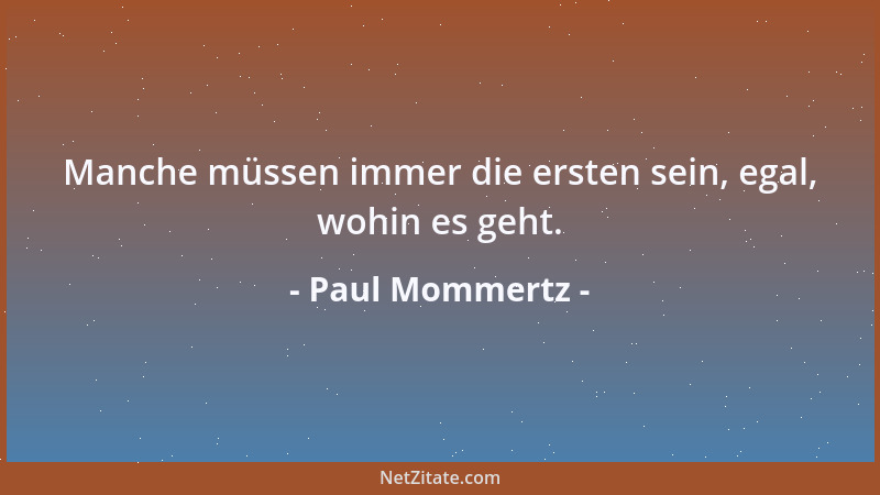 Paul Mommertz - Manche müssen immer die ersten sein, egal, wohin es geht....