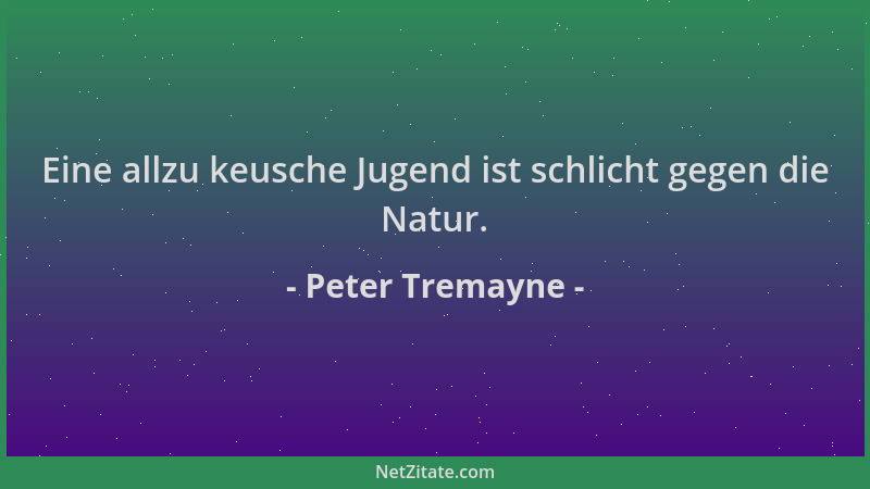 Peter Tremayne - Eine allzu keusche Jugend ist schlicht gegen die Natur....