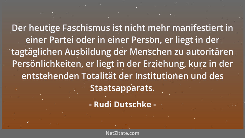 Rudi Dutschke - Der heutige Faschismus ist nicht mehr manifestiert in einer Partei oder in einer Person, er liegt in der ta...