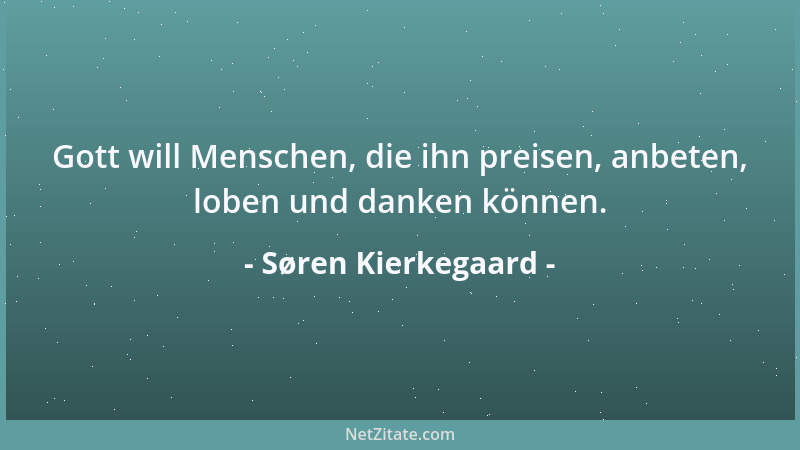 Søren Kierkegaard - Das Große ist nicht, daß einer dies oder jenes ist, sondern daß er es selbst ist; und das kann jeder Me...