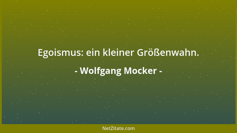 Wolfgang Mocker - Egoismus: ein kleiner Größenwahn....