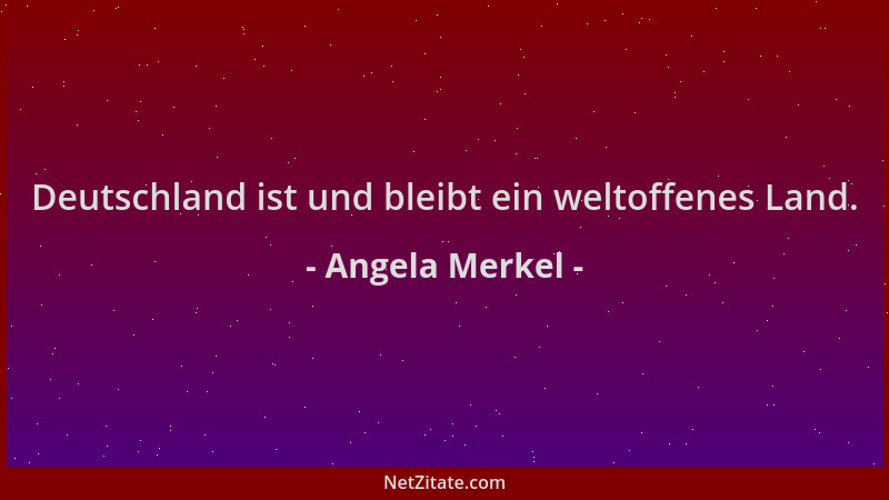 Angela Merkel - Deutschland ist und bleibt ein weltoffenes Land....