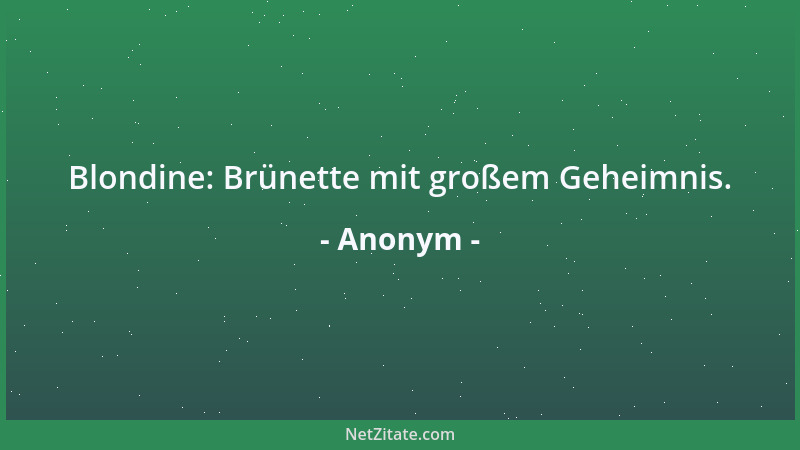 Anonym - Blondine: Brünette mit großem Geheimnis....