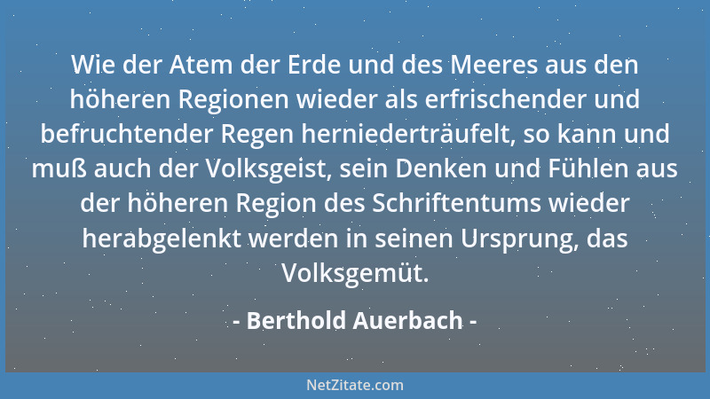 Berthold Auerbach - Wie der Atem der Erde und des Meeres aus den höheren Regionen wieder als erfrischender und befruchtende...