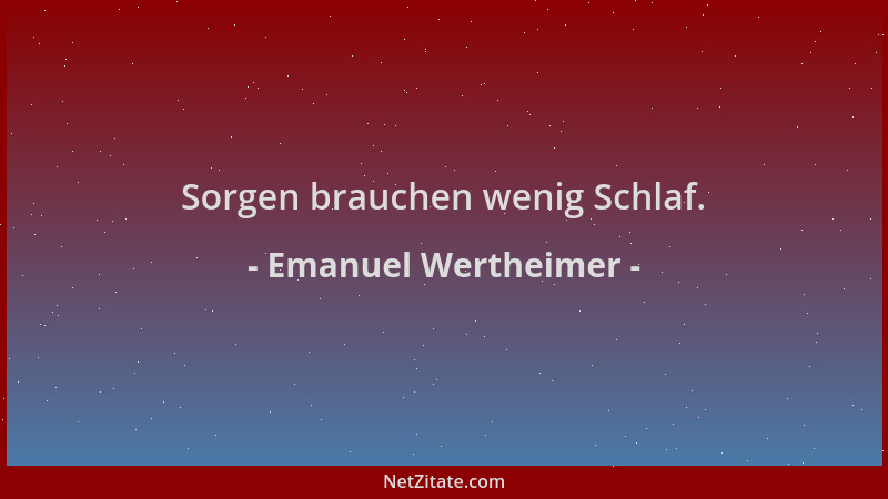 Emanuel Wertheimer - Sorgen brauchen wenig Schlaf....
